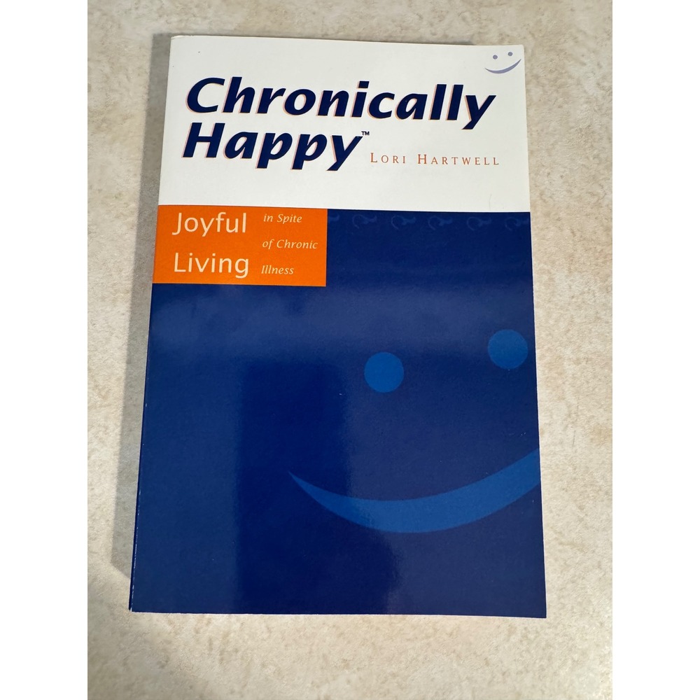 Chronically Happy‎ Joyful Living in Spite of Chronic Illness Lori Hartwell Book